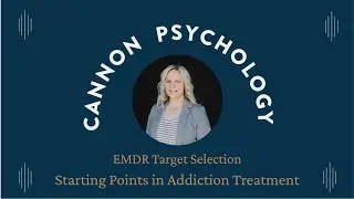 Addiction-Focused EMDR: Target Selection Basics