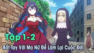 ANIME THÁNG 1 | Bắt Tay Với Ma Nữ Để Làm Lại Cuộc Đời Tập 1-2 | Đông Phương Thất Bại