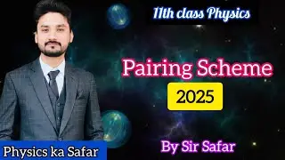 Pairing scheme 2025 class 11 physics | physics ka safar