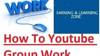 How To Youtube Group Work