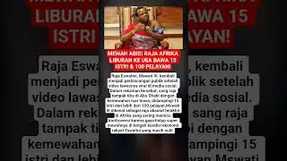 MEWAH ABIS! RAJA AFRIKA LIBURAN KE UEA BAWA 15 ISTRI & 100 PELAYAN!