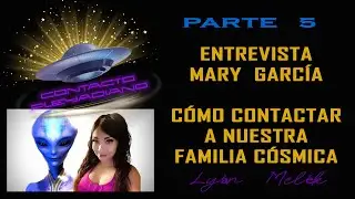 PARTE5️⃣ MARY GARC&Iacute;A 💖INCRE&Iacute;BLE SEMILLA ESTELAR  Y CONTACTADA ARCTURIANA🛸