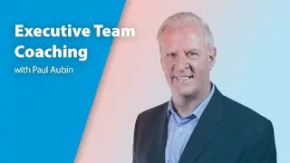 Executive Team Coaching with Paul Aubin