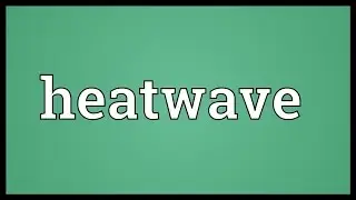 Heatwave Meaning