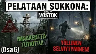 PELATAAN SOKKONA: Road to Vostok - RAJAN YLI MIINAKENTÄLLE! 🚩 + Yöllinen selviytyminen (Osa 6)