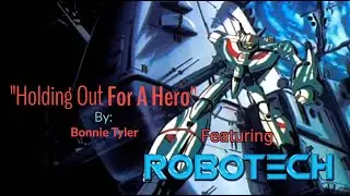 Robotech | Holding Out For A Hero | Edit by: Robotech_Guy