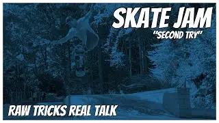 Skate Jam &ldquo;Second Try&rdquo; // Raw Tricks Real Talk