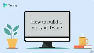 How to Build a Story in Twine