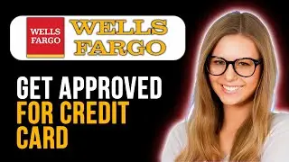 How To Get Approved For Wells Fargo Credit Card (Super Simple)