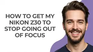 How to Get My Nikon Z30 to Stop Going Out Of Focus - GUIDE!