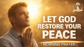 Let God Restore Your Peace | Morning Prayer