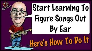 Start Learning To Figure Songs Out By Ear