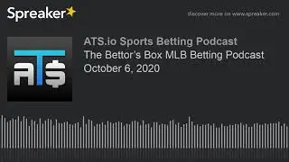 The Bettor&rsquo;s Box MLB Betting Podcast October 6, 2020