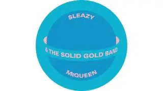 Sleazy McQueen & the Solid Gold Band, 