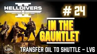 HELLDIVERS 2 #24:  IN THE GAUNTLET -TRANSFER OIL TO SHUTTLE - LV6