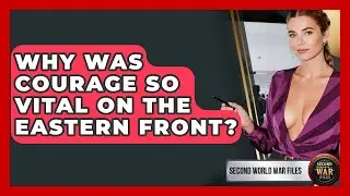 Why Was Courage So Vital On The Eastern Front? - Second World War Files