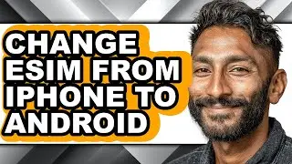 How to Change Esim from Iphone to Android (full Guide)