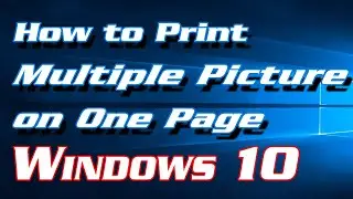 How to Print Multiple Pictures on One Page in Windows 10 | Definite Solutions