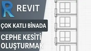 &Ccedil;ok Katlı Binada Cephe Kesiti Oluşturmak | Revit 2026