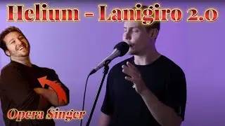 Opera Singer Reacts - Lanigiro 2.0 - Helium