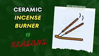 WHY A CERAMIC INCENSE BURNER? - TOP 10 REASONS