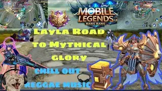 Layla Road to MYTHICAL GLORY mlbb