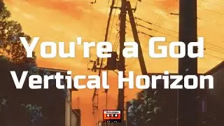 Vertical Horizon - You&rsquo;re a God (Lyrics)