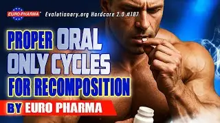 Evolutionary.org Hardcore 2.0 #187- &nbsp;Proper oral only cycles for recomposition By Euro Pharma
