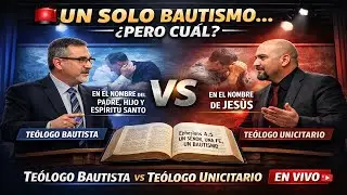 🚨 Un solo bautismo… ¿pero cuál? | Teólogo Bautista vs Teólogo Unicitario EN VIVO