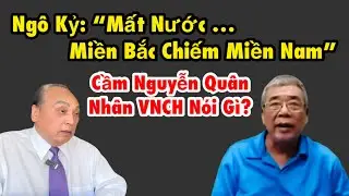 &Ocirc;ng Cầm Nguyễn, đ&atilde; từng cầm s.&uacute;ng cho VNCH, phản b&aacute;c điều &ocirc;ng Ng&ocirc; Kỷ đ&atilde; n&oacute;i
