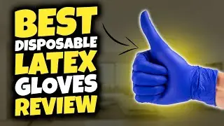 Top 5 Best Disposable Latex Gloves Review