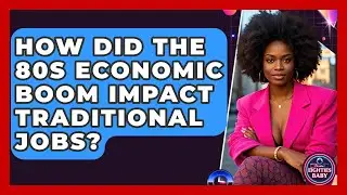 How Did The 80s Economic Boom Impact Traditional Jobs? - I'm an 80s Baby