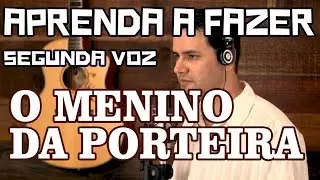 COMO FAZER SEGUNDA VOZ - O MENINO DA PORTEIRA | SEGUNDA VOZ Sertaneja