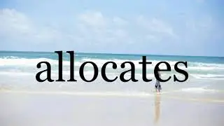 How To Pronounce allocates🌈🌈🌈🌈🌈🌈Pronunciation Of allocates