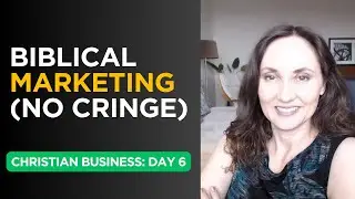Christian Business: Biblical Marketing That Works (No Slimy Sales Tactics)