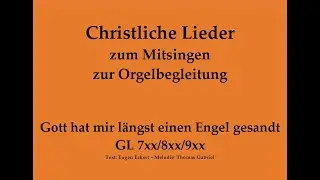 Gott hat mir l&auml;ngst einen Engel gesandt GL 7xx/8xx/9xx &ndash; Christl.Lied zum Mitsingen zur Orgelbegl.