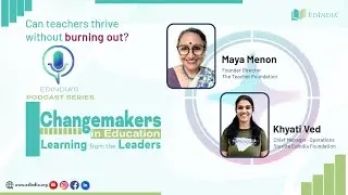 🎧 Changemakers in Education &ndash; Ep 3 | Maya Menon | Khyati Ved | Sterlite EdIndia Foundation |
