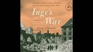 Inge's War: A German Woman's Story of Family, Secrets and Survival under Hitler - Svenja O'donnell