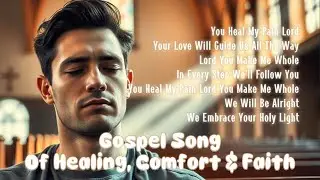 You Heal My Pain Lord 🙏 Anointed Gospel Song of Healing, Comfort & Faith