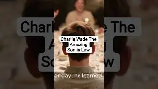 Charlie Wade The Amazing Son-in-Law Episode 1 #charliewade