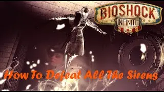 BioShock Infinite - How To Defeat All The Sirens