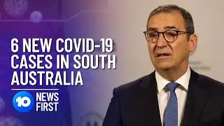 6 New COVID Cases In South Australia | 10 News First