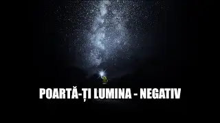 Poartă-ți lumina - Negativ [un ton mai jos]