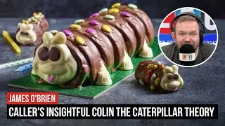 Caller's insightful Colin the Caterpillar theory | LBC
