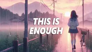 This Is Enough. You Can Rest Now.