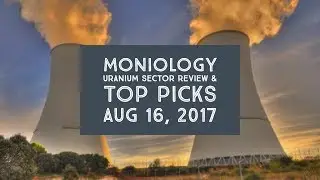 Uranium Sector Review & Top Picks 16Aug17