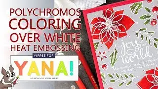 Yippee For Yana Series! Polychromos Pencil Coloring Over White Heat Embossing