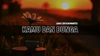 Kamu dan Bunga | Lagu Cinta Akustik Terbaru Tentang Kamu