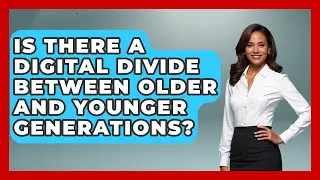 Is There A Digital Divide Between Older And Younger Generations? - Media Literacy For Everyone