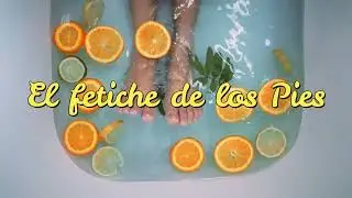El Fetiche de los Pies (Podofilia)
